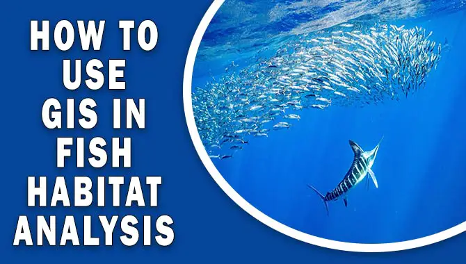 How To Use Gis In Fish Habitat Analysis
